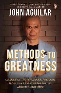 Methods to Greatness: Lessons of the Mind, Body, and Soul from Asia’s Top Entrepreneurs, Athletes, and Icons