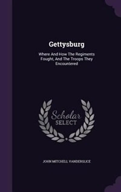 Gettysburg; Where and How the Regiments Fought, Troops They Encountered;