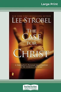 Case For Christ: A Journalists Personal Investigation Of The Evidence For Jesus (16pt Large Print Edition)
