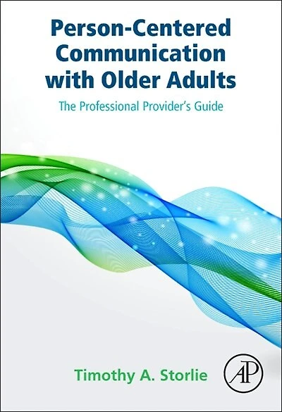 Person-centered Communication With Older Adults: The Professional Provider's Guide