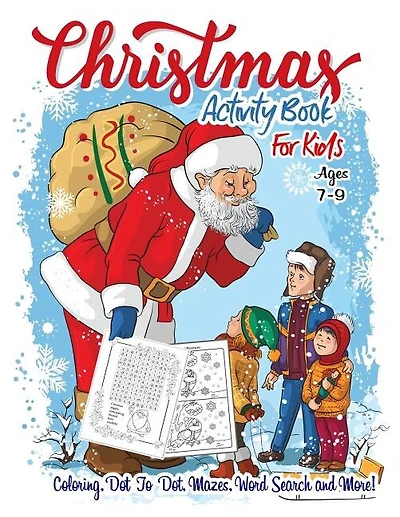 Activity Books For Kids Ages 7-9: Christmas Coloring Book: A Creative and Fun Kid Workbook Game For Learning, Coloring, Dot To Dot, M