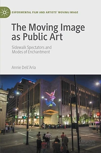 The Moving Image as Public Art: Sidewalk Spectators and Modes of Enchantment