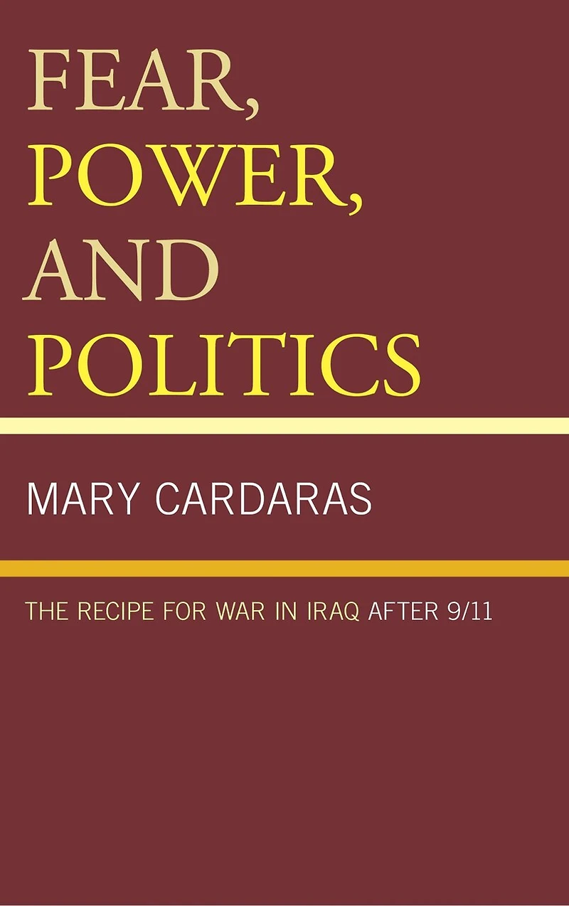 Fear, Power, and Politics: The Recipe for War Iraq after 9/11