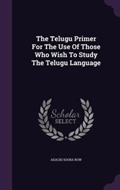 The Telugu Primer For Use Of Those Who Wish To Study Language