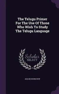 The Telugu Primer For Use Of Those Who Wish To Study Language