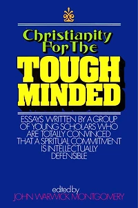 Christianity for the Tough Minded: Essays Written by a Group of Young Scholars Who Are Totally Convinced That Spiritual Commitment Is Intellectually Defensible