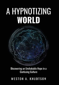 A Hypnotizing World: Discovering an Unshakable Hope in a Confusing Culture