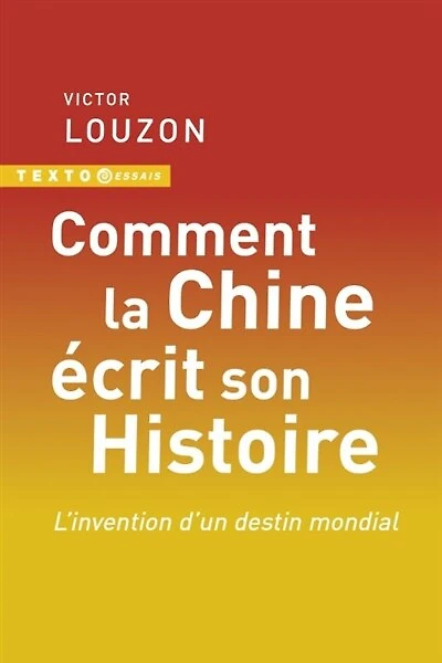 Comment la Chine écrit son histoire: l'invention d'un destin mondial