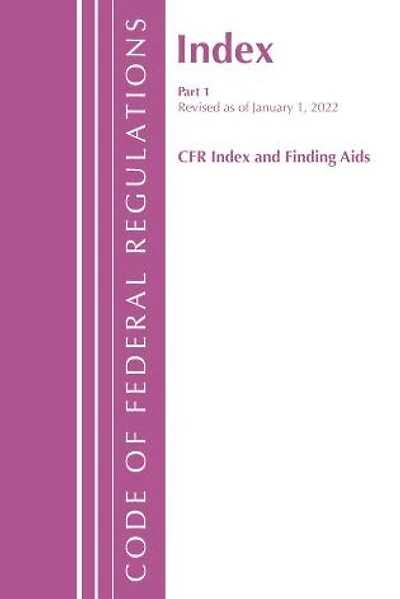 Code of Federal Regulations, Index and Finding Aids, Revised as of January 1, 2022: Part 1