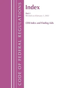 Code of Federal Regulations, Index and Finding Aids, Revised as of January 1, 2022: Part 1