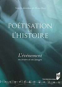 Poétisation de l'histoire: l'événement en textes et images