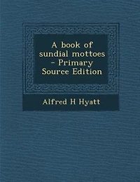 A book of sundial mottoes  - Primary Source Edition