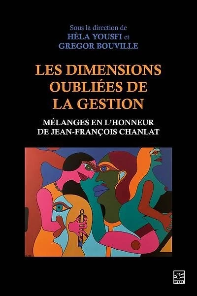 Les dimensions oubliées de la gestion : Mélanges en l’honneur de Jean-François Chanlat: Mélanges en l’honneur de Jean-François Chanlat