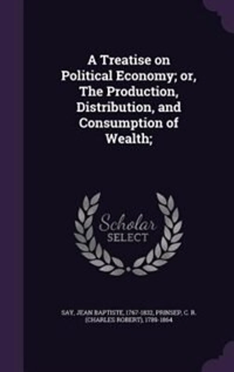 A Treatise on Political Economy; or, The Production, Distribution, and Consumption of Wealth;