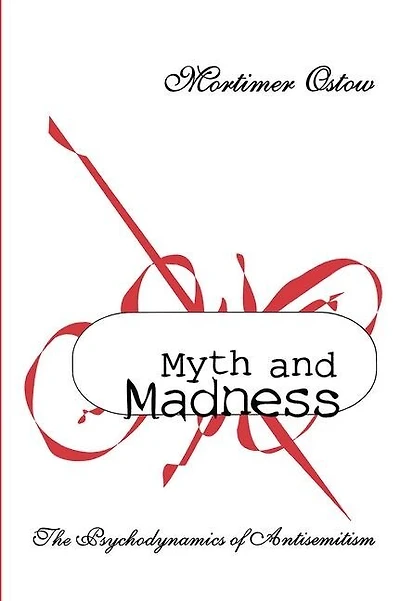 Myth And Madness: The Psychodynamics Of Anti-semitism