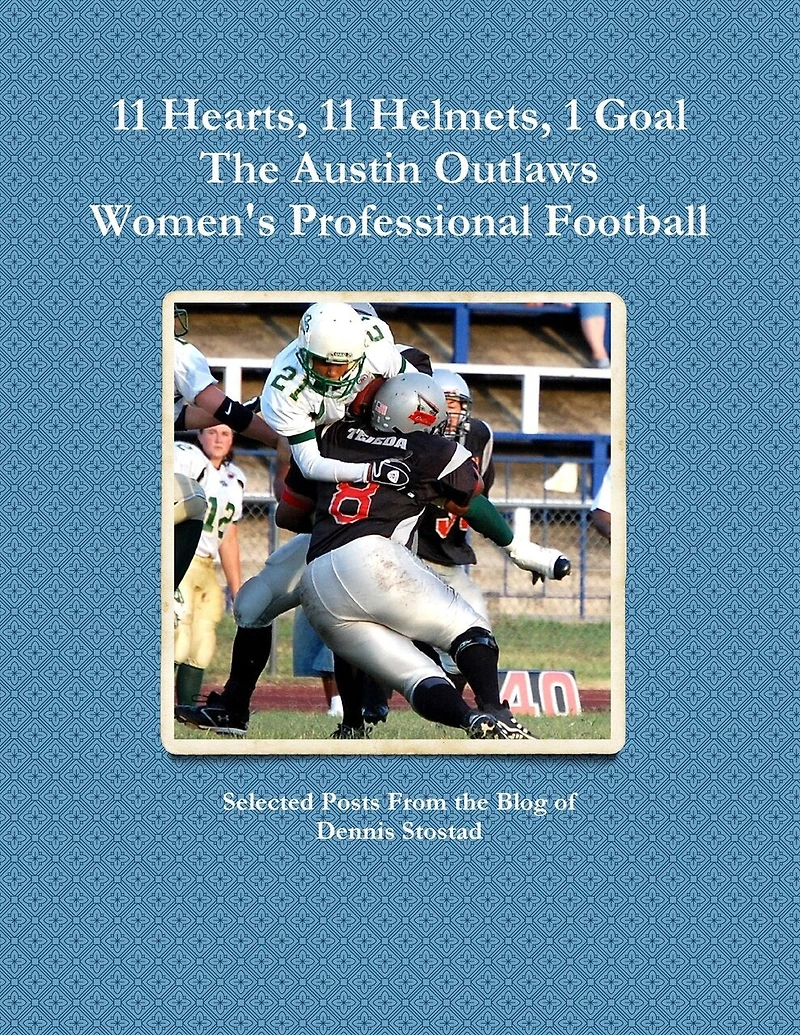 11 Hearts, 11 Helmets, 1 Goal The Austin Outlaws Women's Professional Football Team