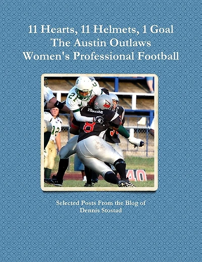 11 Hearts, 11 Helmets, 1 Goal The Austin Outlaws Women's Professional Football Team