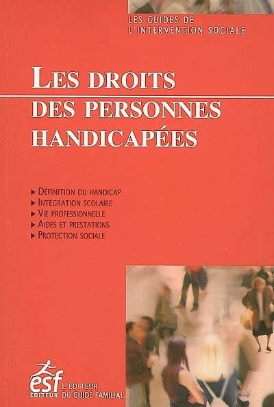 Les droits des personnes handicapées : définition du handicap, intégration scolaire, vie professionnelle, aides et prestations, protection sociale: définition du handicap, intégration scolaire, vie professionnelle, aides et prestations, protection sociale
