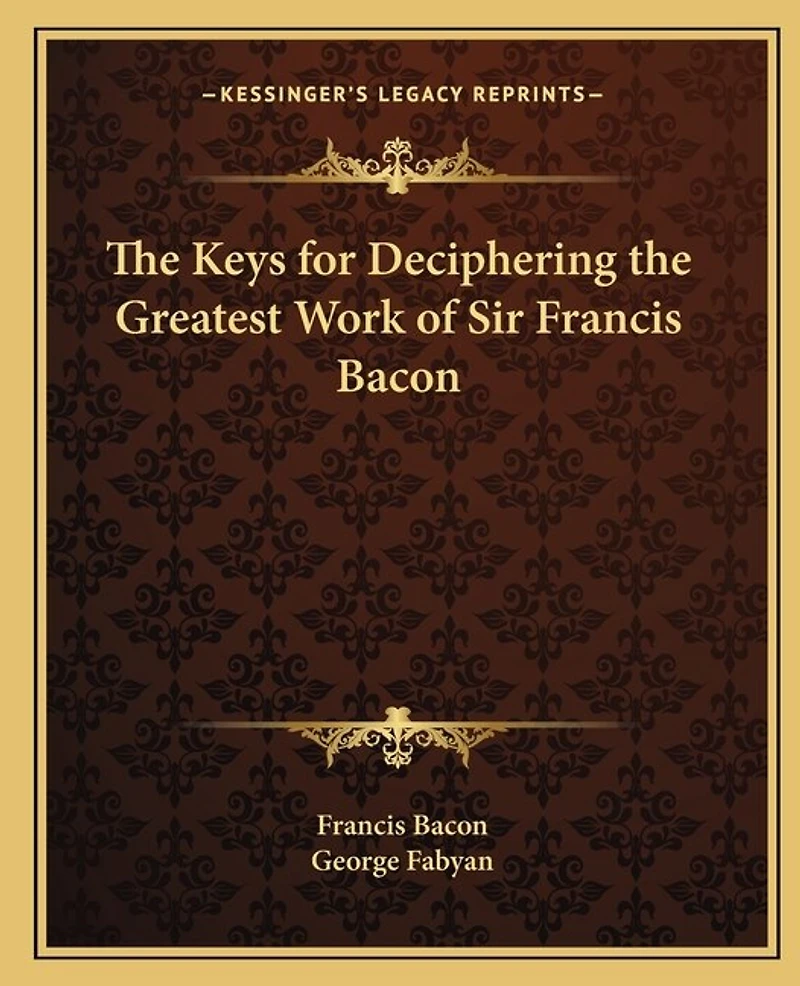 The Keys for Deciphering the Greatest Work of Sir Francis Bacon