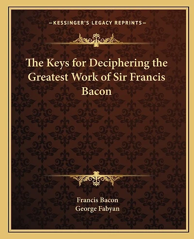 The Keys for Deciphering the Greatest Work of Sir Francis Bacon