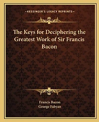 The Keys for Deciphering the Greatest Work of Sir Francis Bacon