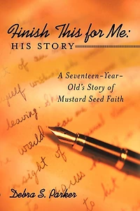 Finish This For Me: His Story: A Seventeen-year-old's Story Of Mustard Seed Faith