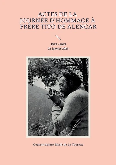 Actes de la journée d'hommage à frère Tito de Alencar: 1973 - 2023 21 janvier 2023