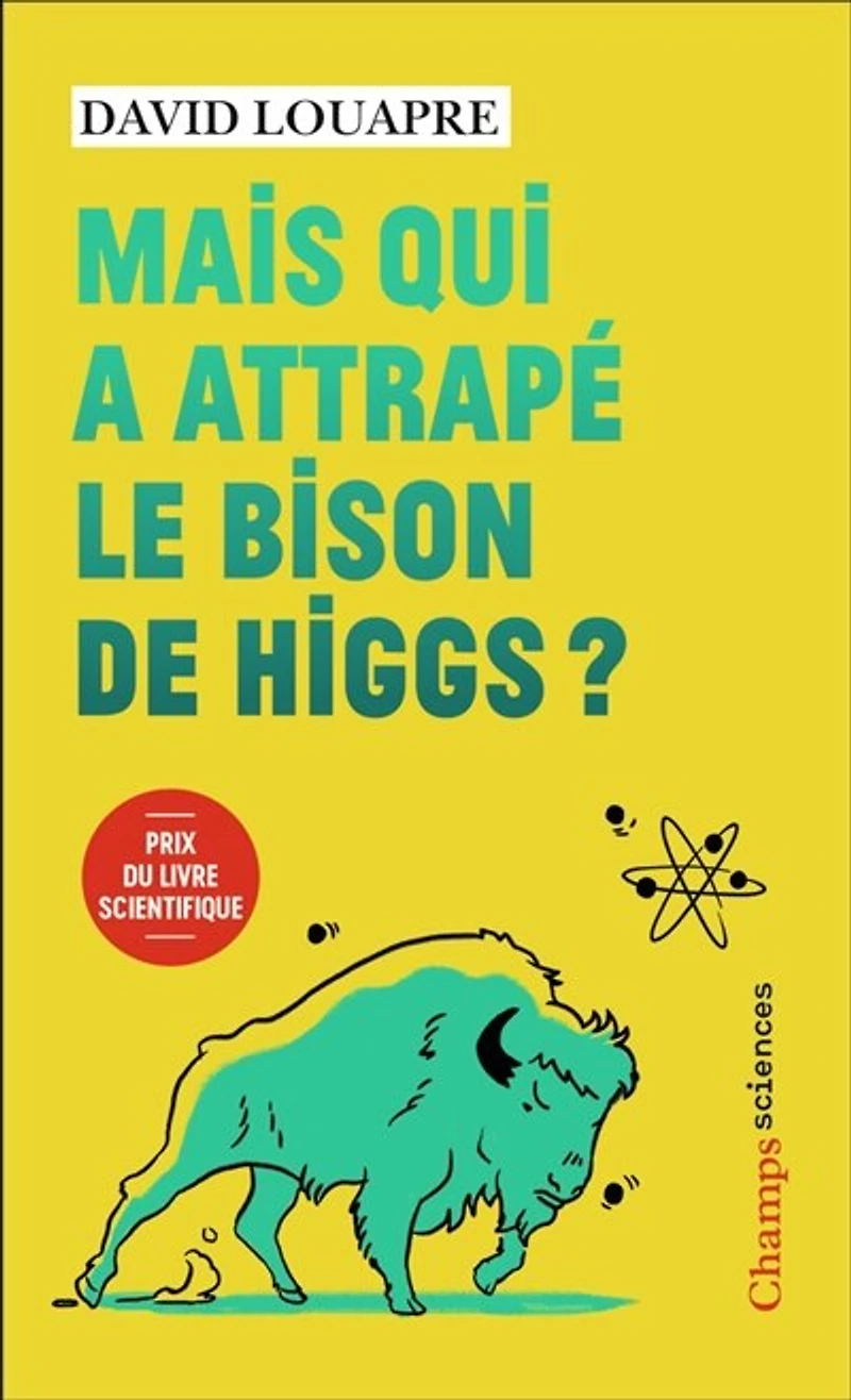 Mais qui à attrapé le bison de Higgs ? : et autres questions que vous n'avez jamais osé poser haute voix...: voix...