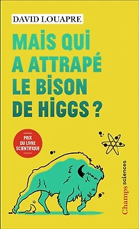 Mais qui à attrapé le bison de Higgs ? : et autres questions que vous n'avez jamais osé poser haute voix...: voix...