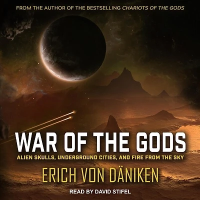 War of the Gods Lib/E: Alien Skulls, Underground Cities, and Fire from Sky