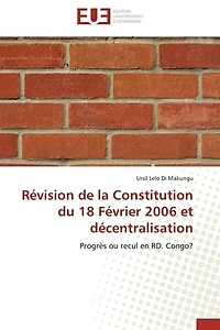 Révision de la Constitution du 18 Février 2006 et décentralisation: Progrès ou recul en RD. Congo ?