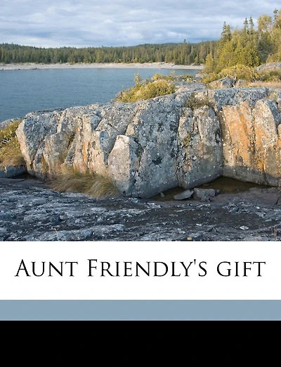 Aunt Friendly's Gift (Classic Reprint)