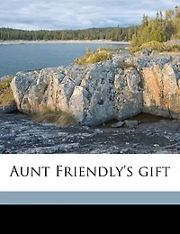 Aunt Friendly's Gift (Classic Reprint)