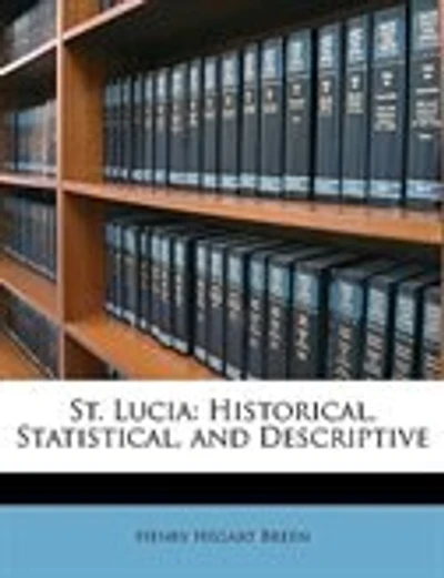St. Lucia: Historical, Statistical, And Descriptive