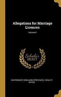 Allegations for Marriage Licences; Volume II
