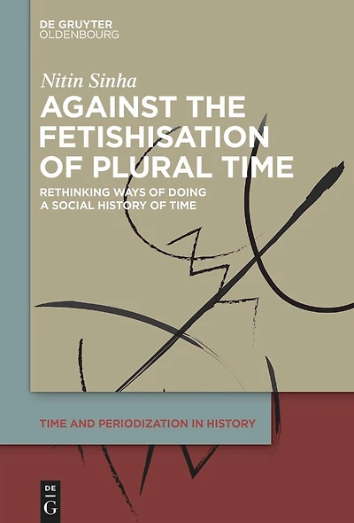 Against the Fetishisation of Plural Time: Rethinking Ways of Doing a Social History of Time