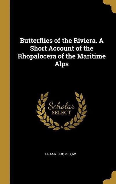 Butterflies of the Riviera. A Short Account of the Rhopalocera of the Maritime Alps
