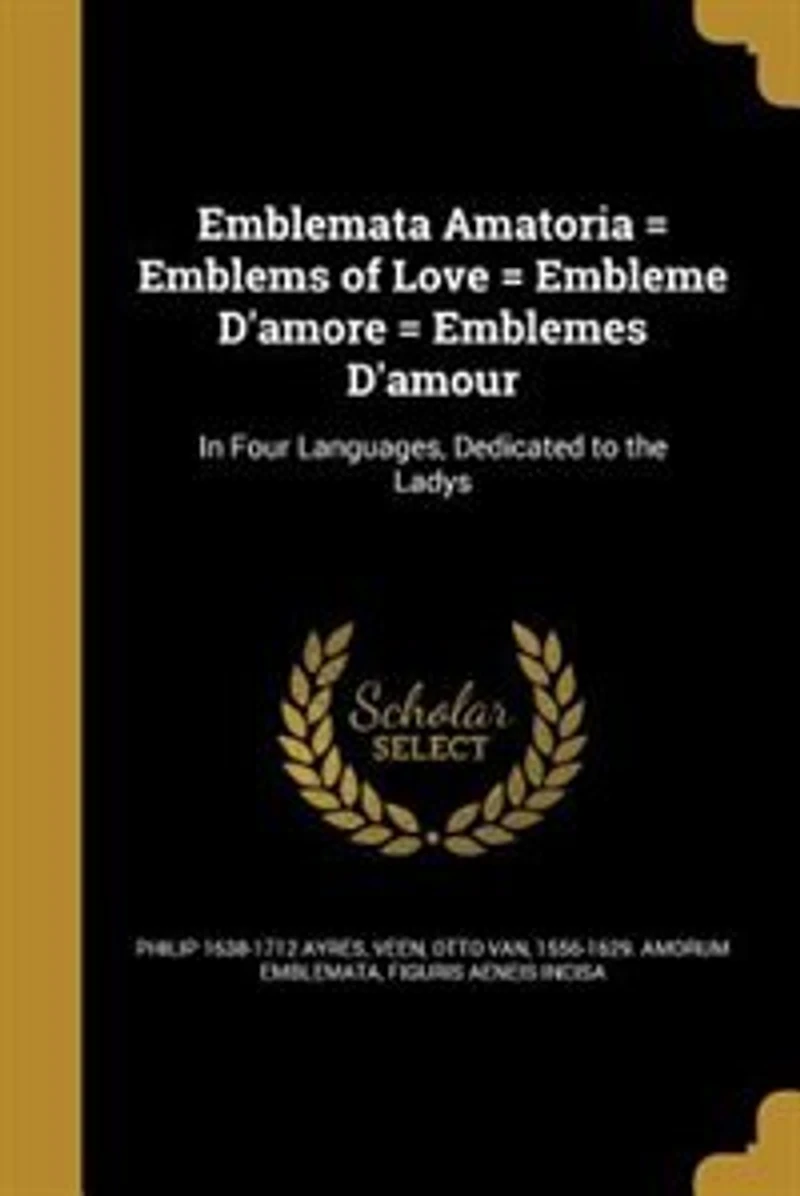 Emblemata Amatoria = Emblems of Love = Embleme D'amore = Emblemes D'amour: In Four