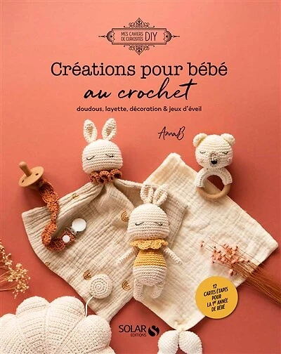 Créations pour bébé au crochet: doudous, layette, décoration & jeux d'éveil