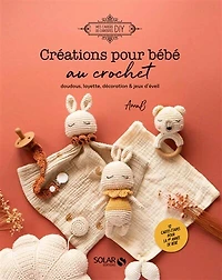 Créations pour bébé au crochet: doudous, layette, décoration & jeux d'éveil