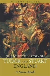 A Political History of Tudor and Stuart England: Sourcebook