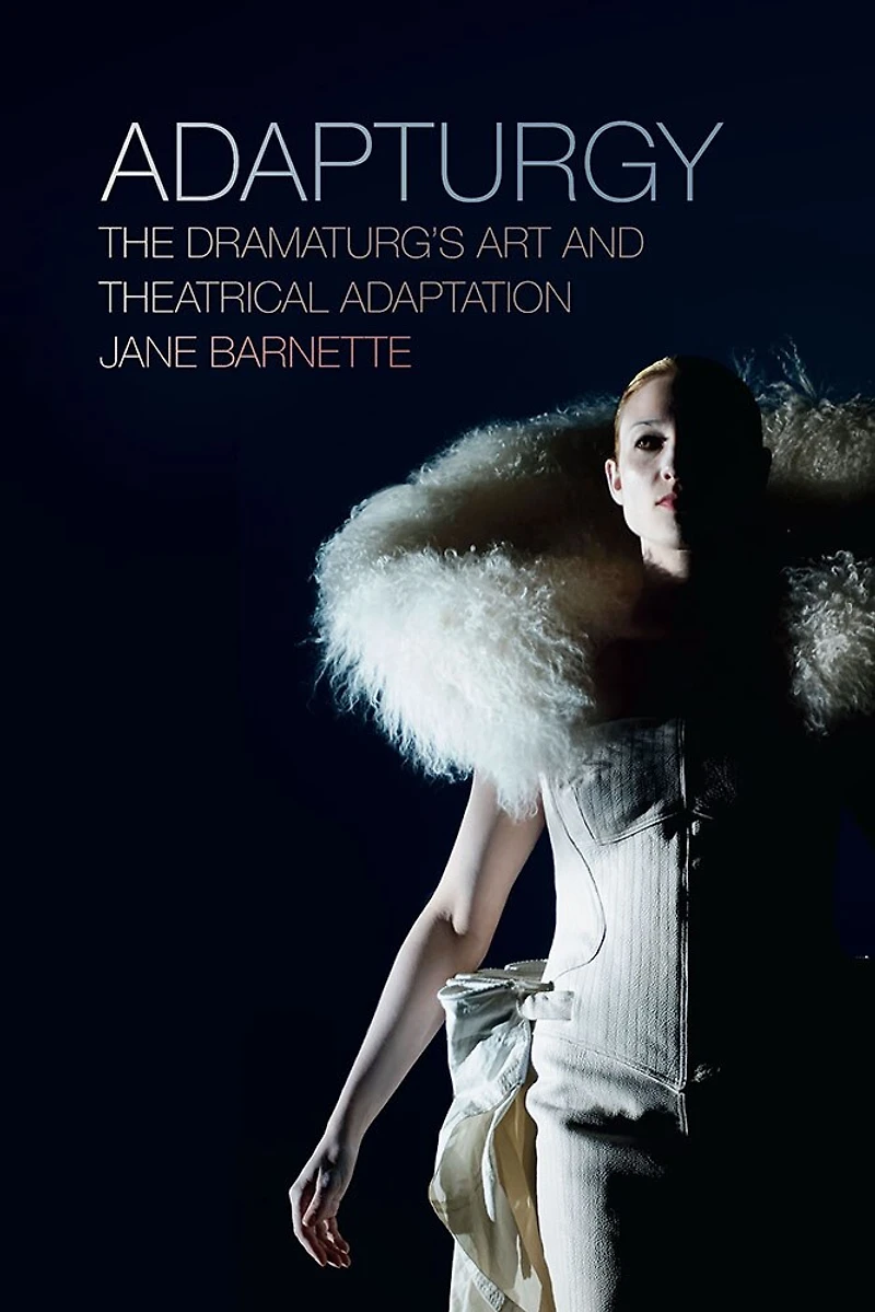 Adapturgy: The Dramaturg's Art And Theatrical Adaptation