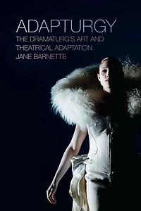 Adapturgy: The Dramaturg's Art And Theatrical Adaptation