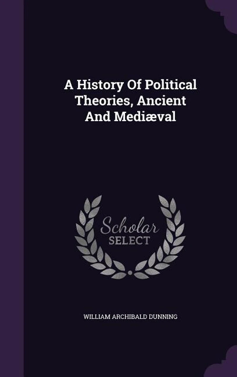 A History Of Political Theories, Ancient And Mediæval