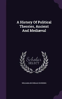 A History Of Political Theories, Ancient And Mediæval