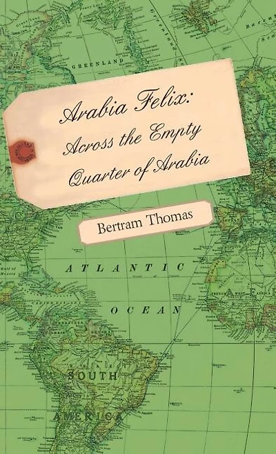 Arabia Felix: Across the Empty Quarter of