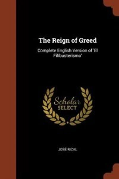 The Reign of Greed: Complete English Version of 'El Filibusterismo'