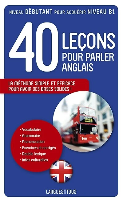40 leçons pour parler anglais: la méthode simple et efficace pour avoir des bases solides !