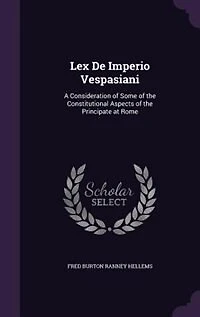 Lex De Imperio Vespasiani: A Consideration of Some of the Constitutional Aspects of the Principate at Rome