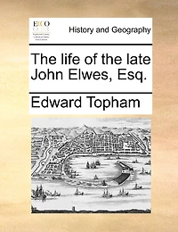 The Life Of The Late John Elwes, Esq.